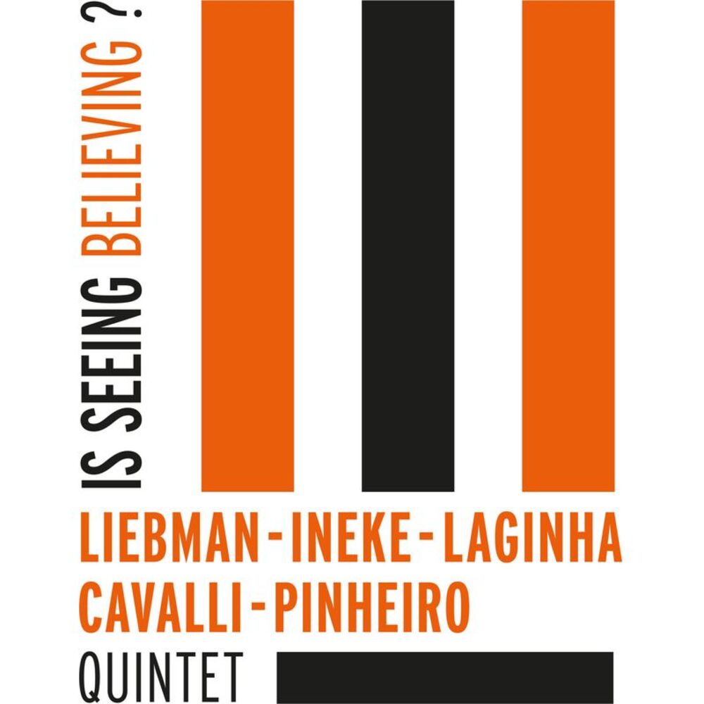 Liebman / Ineke / Laginha / Cavalli / Pinheiro Qui - Is Seeing Believing?